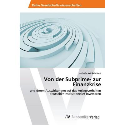 Von der Subprime- zur Finanzkrise, Taschenbuch von Nathalie Winkelmann, AV Akademikerverlag, 978-3-330-50098-3