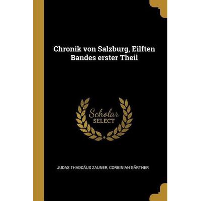 Chronik Von Salzburg, Eilften Bandes Erster Theil, Taschenbuch von Judas Thaddaus Zauner,Corbinian Gartner, Creative Media Partners, LLC,