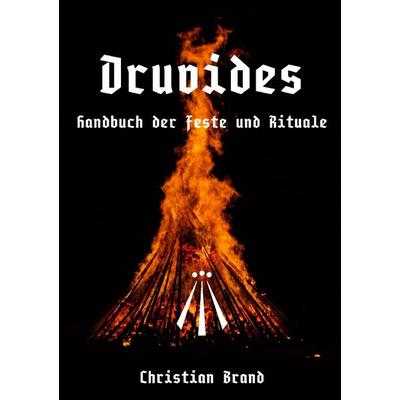 DRUVIDES - Handbuch der Feste und Rituale, Taschenbuch von Christian Brand, Epubli, 978-3-7549-7489-6