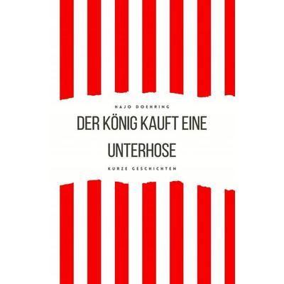 Der König kauft eine Unterhose, Taschenbuch von Hajo Doehring, Epubli, 978-3-7584-2972-9