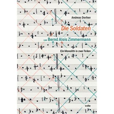 „Die Soldaten“ von Bernd Alois Zimmermann, Gebundene Ausgabe von Andreas Dorfner, Wolke Verlag, 978-3-95593-280-0