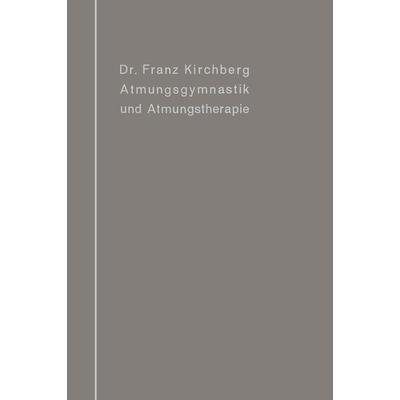 Atmungsgymnastik und Atmungstherapie, Taschenbuch von Franz Kirchberg, Springer Berlin, 978-3-642-50443-3