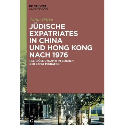 Jüdische Expatriates in China und Hong Kong nach 1976, Gebundene Ausgabe von Alina Pătru, De Gruyter Oldenbourg, 978-3-11-060223-4