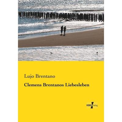 Clemens Brentanos Liebesleben, Taschenbuch von Lujo Brentano, BoD - Books on Demand, 978-3-95610-424-4