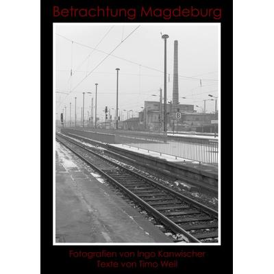 Betrachtung Magdeburg, Taschenbuch von Ingo Kanwischer,Timo Weil, BoD – Books on Demand, 978-3-8334-3827-1