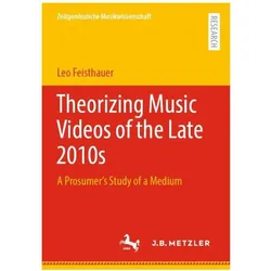 Theorizing Music Videos of the Late 2010s, Fachbücher von Leo Feisthauer
