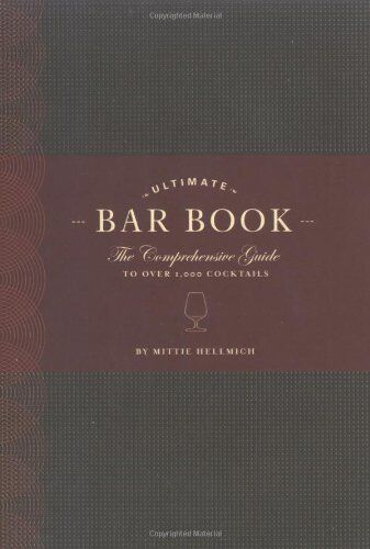 Mittie Hellmich - The Ultimate Bar Book: The Comprehensive Guide to Over 1,000 Cocktails - Preis vom 16.10.2026 11:41:07 h