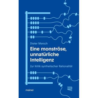 Eine monströse, unnatürliche Intelligenz, Taschenbuch von Dieter Mersch, Meiner, F, 978-3-7873-5095-7