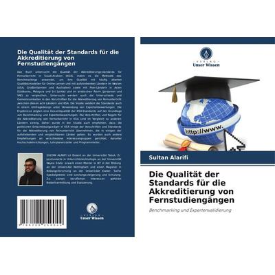 Die Qualität der Standards für die Akkreditierung von Fernstudiengängen, Taschenbuch von Sultan Alarifi, Verlag Unser Wissen, 978-620-8-25904-4