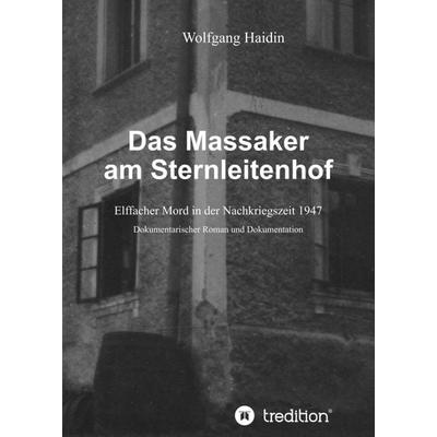 Das Massaker am Sternleitenhof, Taschenbuch von Wolfgang Haidin, Tredition, 978-3-7469-0165-7