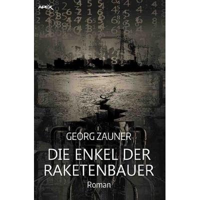 DIE ENKEL DER RAKETENBAUER, Taschenbuch von Georg Zauner, Epubli, 978-3-7529-6524-7