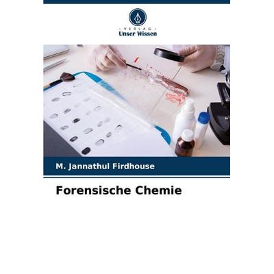 Forensische Chemie, Taschenbuch von M. Jannathul Firdhouse, Verlag Unser Wissen, 978-620-8-81248-5
