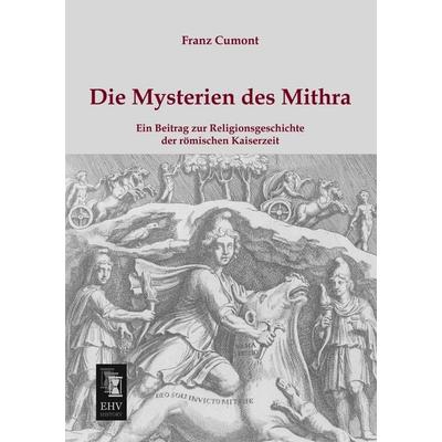 Die Mysterien des Mithra, Taschenbuch von Franz Cumont, EHV-History, 978-3-95564-305-8