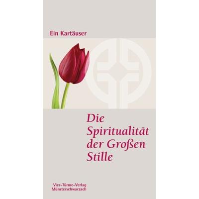 Die Spiritualität der Großen Stille, Taschenbuch von Ein Kartäuser, Vier Türme, 978-3-89680-593-5