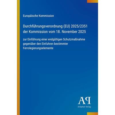 Durchführungsverordnung (EU) 2025/2351 der Kommission vom 18. November 2025, Taschenbuch von Europäische Kommission, Antiphon Verlag,