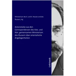 Actenstücke aus den Correspondenzen des Kais. und Kön. gemeinsamen Ministerium des Ãussern über orie, Belletristik