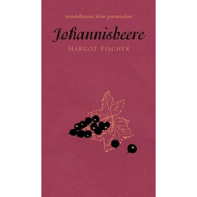 Johannisbeere, Taschenbuch von Margot Fischer, Mandelbaum verlag eG, 978-3-85476-866-1