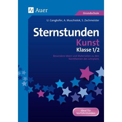 Sternstunden Kunst - Klasse 1 und 2, Geheftet von U.Gangkofer,A.Muschielok,U.Sauer,S.Zechmeister, Auer Verlag in der AAP Lehrerwelt GmbH,