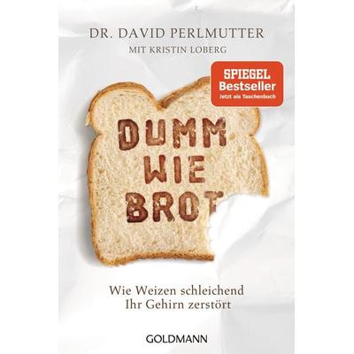 Dumm wie Brot, Taschenbuch von David Perlmutter,Kristin Loberg, Goldmann, 978-3-442-17893-3