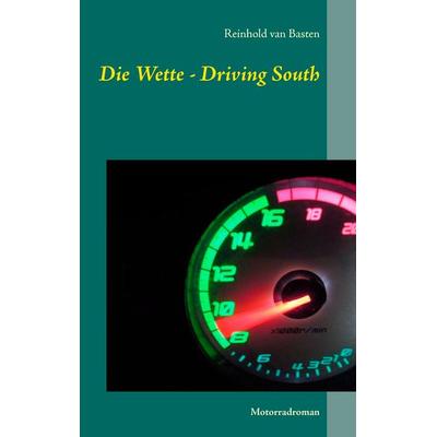 Die Wette - Driving South, Taschenbuch von Reinhold van Basten, BoD – Books on Demand, 978-3-7448-4082-8