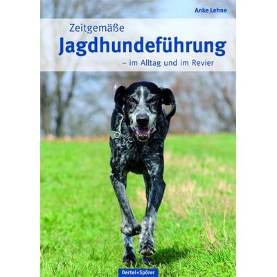 Zeitgemäße Jagdhundeführung, Gebundene Ausgabe von Anke Lehne, Oertel u. Spörer, 978-3-88627-845-9