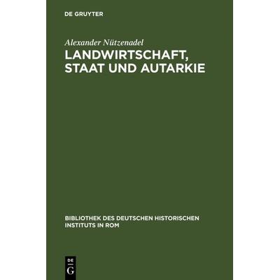 Landwirtschaft, Staat und Autarkie, Gebundene Ausgabe von Alexander Nützenadel, De Gruyter, 978-3-484-82086-9
