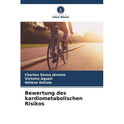Bewertung des kardiometabolischen Risikos, Taschenbuch von Charles Sossa Jérome,Victoire Agueh,Hélène Delisle, Verlag Unser Wissen, 978-620-9-79592-3