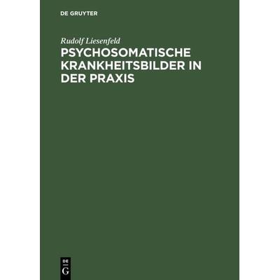 Psychosomatische Krankheitsbilder in der Praxis, Gebundene Ausgabe von Rudolf Liesenfeld, De Gruyter, 978-3-11-011913-8