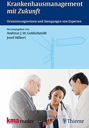 Goldschmidt, Andreas J. W. - Krankenhausmanagement mit Zukunft: Orientierungswissen und Anregungen von Experten - Preis vom 09.10.2026 07:28:09 h