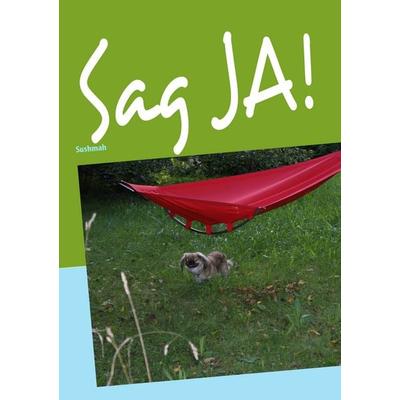Sag Ja!, Taschenbuch von Sushmah ., BoD – Books on Demand, 978-3-8391-5049-8