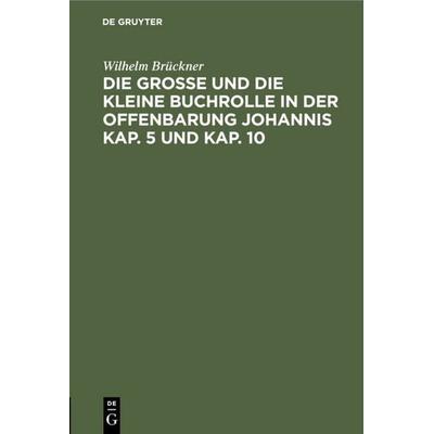 Die große und die kleine Buchrolle in der Offenbarung Johannis Kap. 5 und Kap. 10, Gebundene Ausgabe von Wilhelm Brückner, De Gruyter,