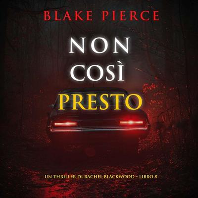 Non Così Presto (Un thriller di Rachel Blackwood – Libro 8) - Blake Pierce, Audio, 9798261401452