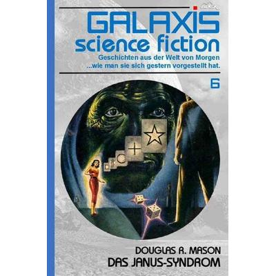 Galaxis Science Fiction, Band 6: Das Janus-Syndrom, Taschenbuch von Douglas R. Mason, Epubli, 978-3-7575-7033-0
