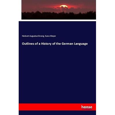 Outlines of a History of the German Language, Taschenbuch von Herbert Augustus Strong,Kuno Meyer, Hansebooks, 978-3-337-31200-8