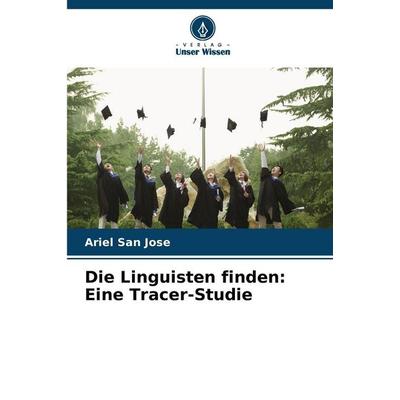 Die Linguisten finden: Eine Tracer-Studie, Taschenbuch von Ariel San Jose, Verlag Unser Wissen, 978-620-9-35141-9