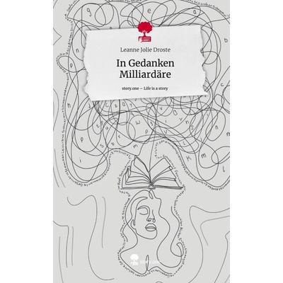 In Gedanken Milliardäre. Life is a Story - story.one, Gebundene Ausgabe von Leanne Jolie Droste, Story.one publishing, 978-3-7108-6523-7
