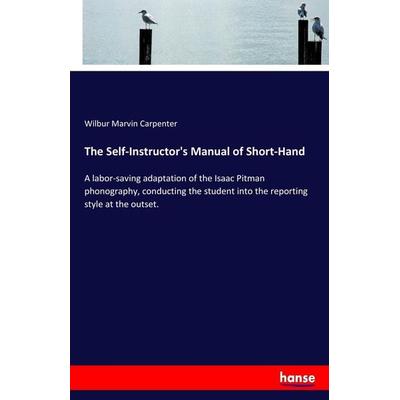 The Self-Instructor's Manual of Short-Hand, Taschenbuch von Wilbur Marvin Carpenter, Hansebooks, 978-3-337-31181-0