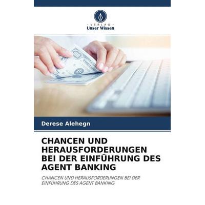 Chancen und Herausforderungen bei der Einführung des Agent Banking, Taschenbuch von Derese Alehegn, Verlag Unser Wissen, 978-620-0-90559-8
