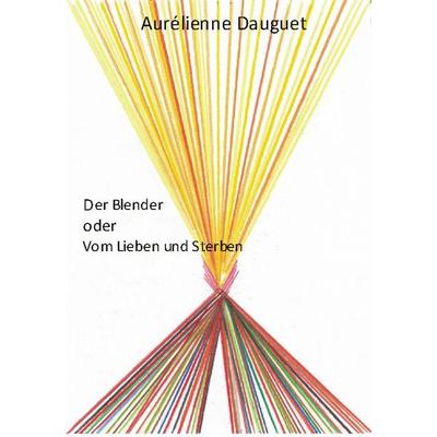 Der Blender oder Vom Lieben und Sterben, Taschenbuch von Aurélienne Dauguet, Merano-Verlag, 978-3-944700-17-5