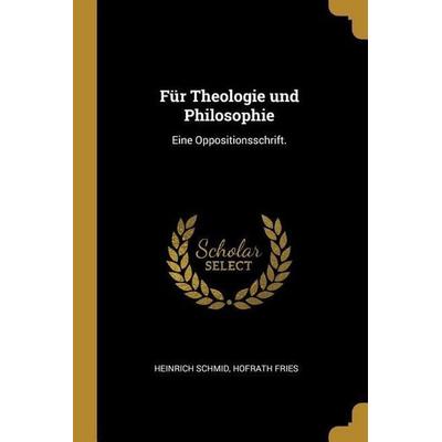 Für Theologie und Philosophie: Eine Oppositionsschrift., Taschenbuch von Heinrich Schmid,Hofrath Fries, Creative Media Partners, LLC,