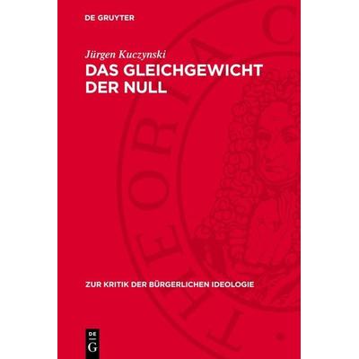 Das Gleichgewicht der Null, Gebundene Ausgabe von Jürgen Kuczynski, De Gruyter, 978-3-11-271496-6