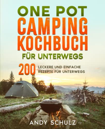 Andy Schulz - One Pot Camping Kochbuch für unterwegs: 200 leckere und einfache Rezepte für unterwegs. - Preis vom 17.10.2026 19:25:27 h