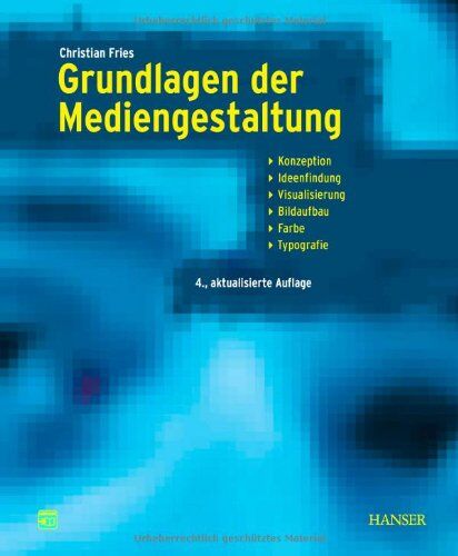 Christian Fries - Grundlagen der Mediengestaltung: Konzeption, Ideenfindung, Visualisierung, Bildaufbau, Farbe, Typografie - Preis vom 30.09.2026 09:01:18 h