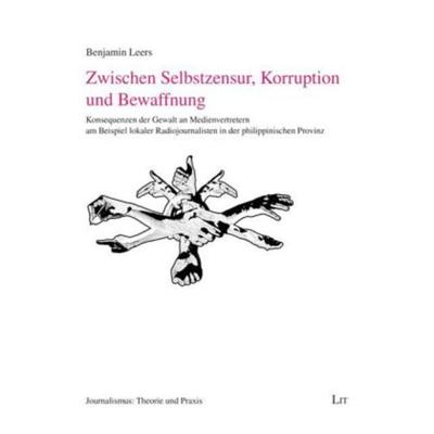 Zwischen Selbstzensur, Korruption und Bewaffnung, Taschenbuch von Benjamin Leers, Lit Verlag, 978-3-643-10200-3