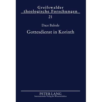 Gottesdienst in Korinth, Gebundene Ausgabe von Dace Balode, Peter Lang GmbH, Internationaler Verlag der Wissenschaften, 978-3-631-61685-7