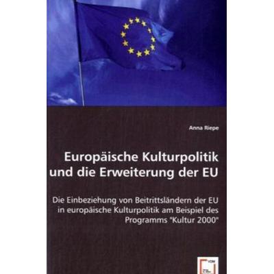 Riepe, A: Europäische Kulturpolitik und die Erweiterung der, Taschenbuch von Anna Riepe, VDM, 978-3-639-02201-8