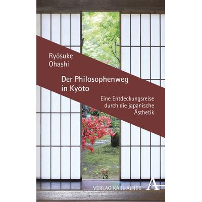 Der Philosophenweg in Kyoto, Gebundene Ausgabe von Ryôsuke Ohashi, Verlag Karl Alber, 978-3-495-49011-2