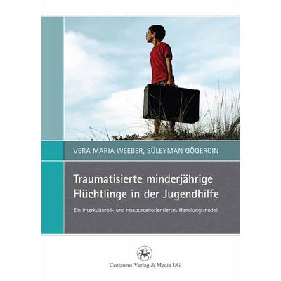 Traumatisierte minderjährige Flüchtlinge in der Jugendhilfe, Taschenbuch von Vera Maria Weeber,Süleyman Gögercin, Springer Fachmedien Wiesbaden GmbH,