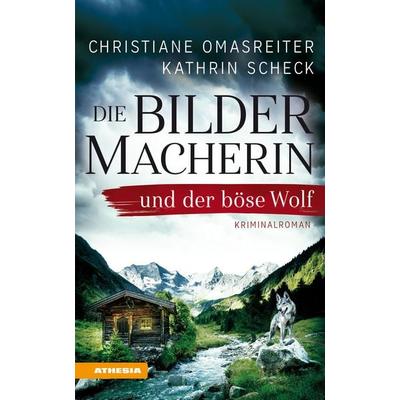 Die Bildermacherin und der böse Wolf, Taschenbuch von Christiane Omasreiter,Kathrin Scheck, Athesia-Tappeiner Verlag
