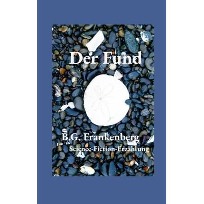 Der Fund, Gebundene Ausgabe von B.G. Frankenberg, BoD – Books on Demand, 978-3-7597-8525-1